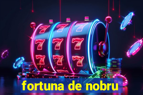 fortuna de nobru